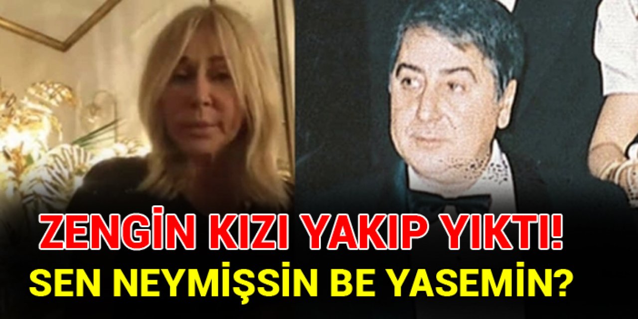 Zengin kızı yakıp yıktı! Sen neymişsin be Yasemin?