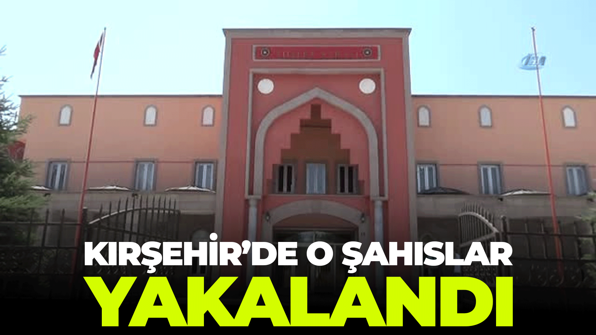 Kırşehir'de o şahıslar yakalandı!