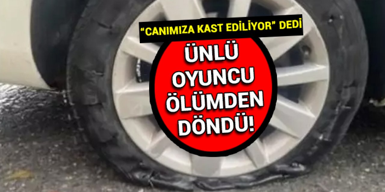 Ünlü oyuncu ölümden döndü: “Canımıza kast ediliyor” dedi