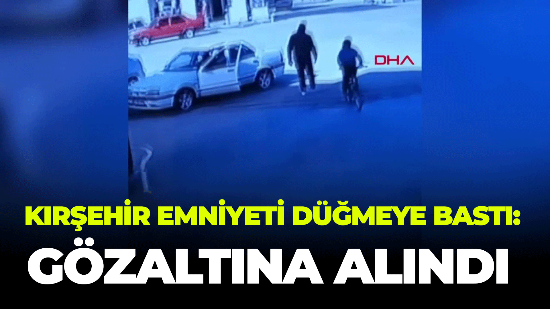 Kırşehir Emniyeti düğmeye bastı: gözaltına alındı!