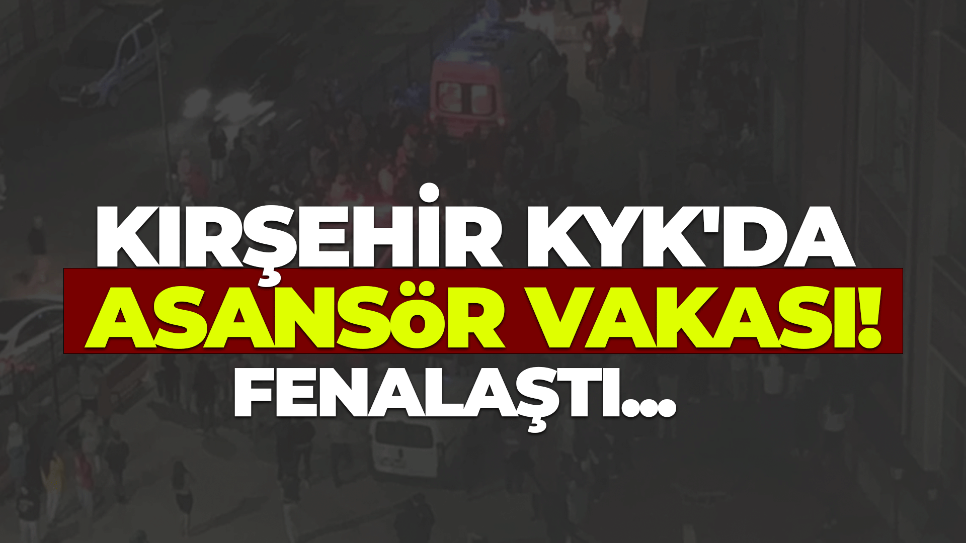 Kırşehir KYK'da asansör vakası!