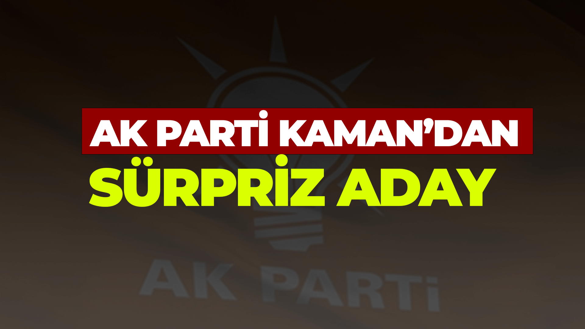 AK Parti Kaman'dan sürpriz aday!