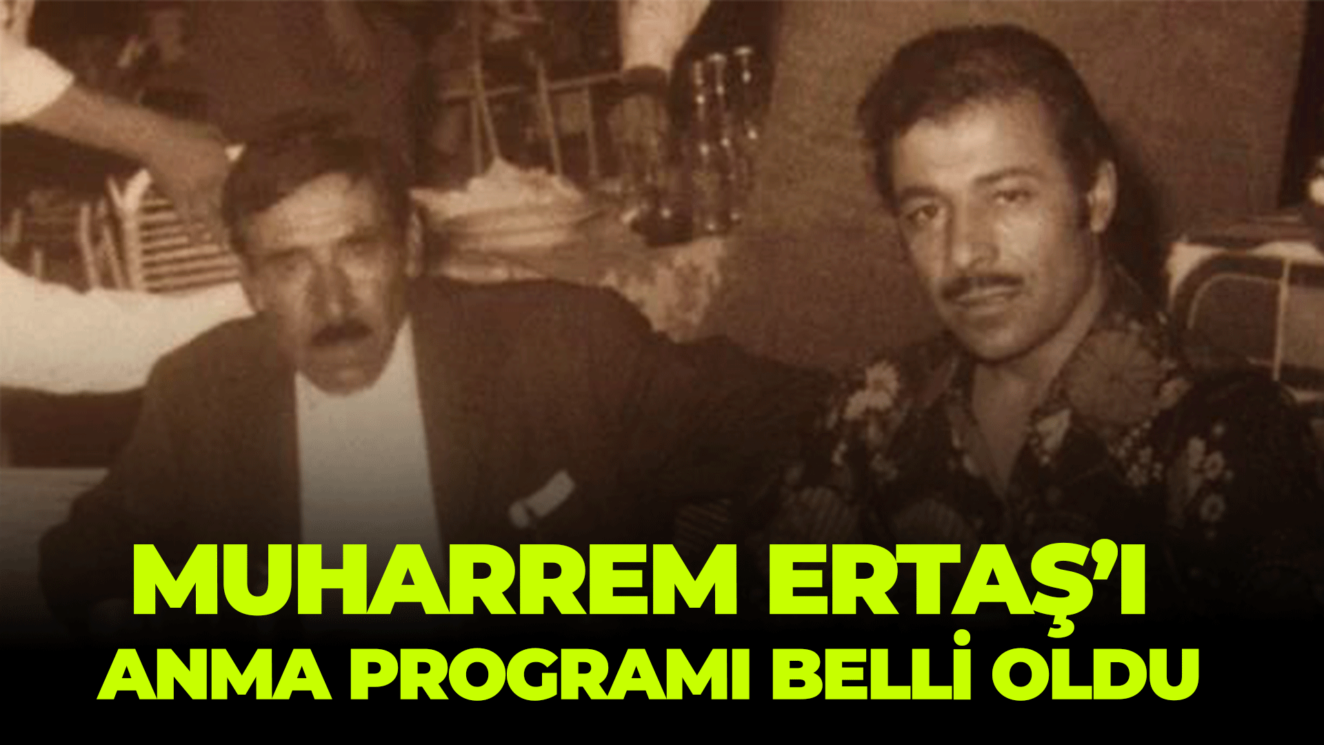 Muharrem Ertaş'ı anma programı belli oldu!