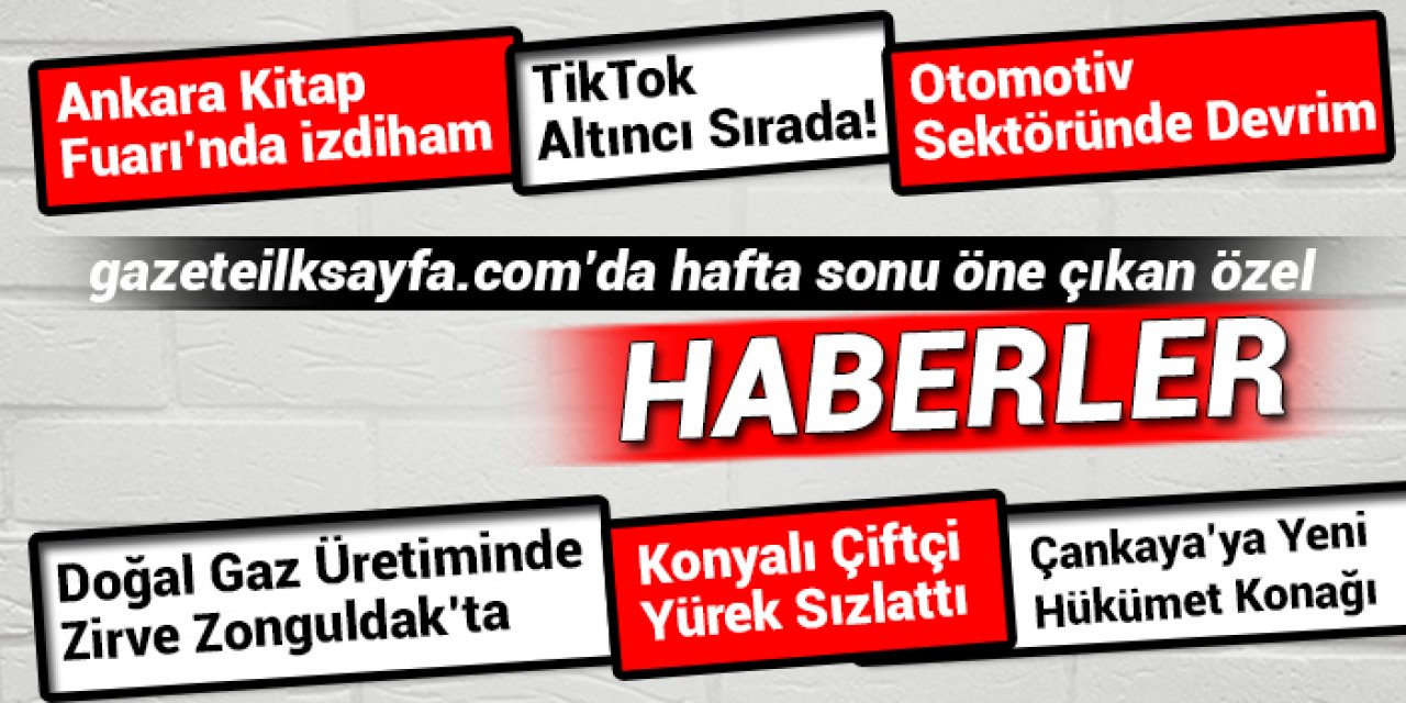 İşte hafta sonu ses getiren haberlerimiz