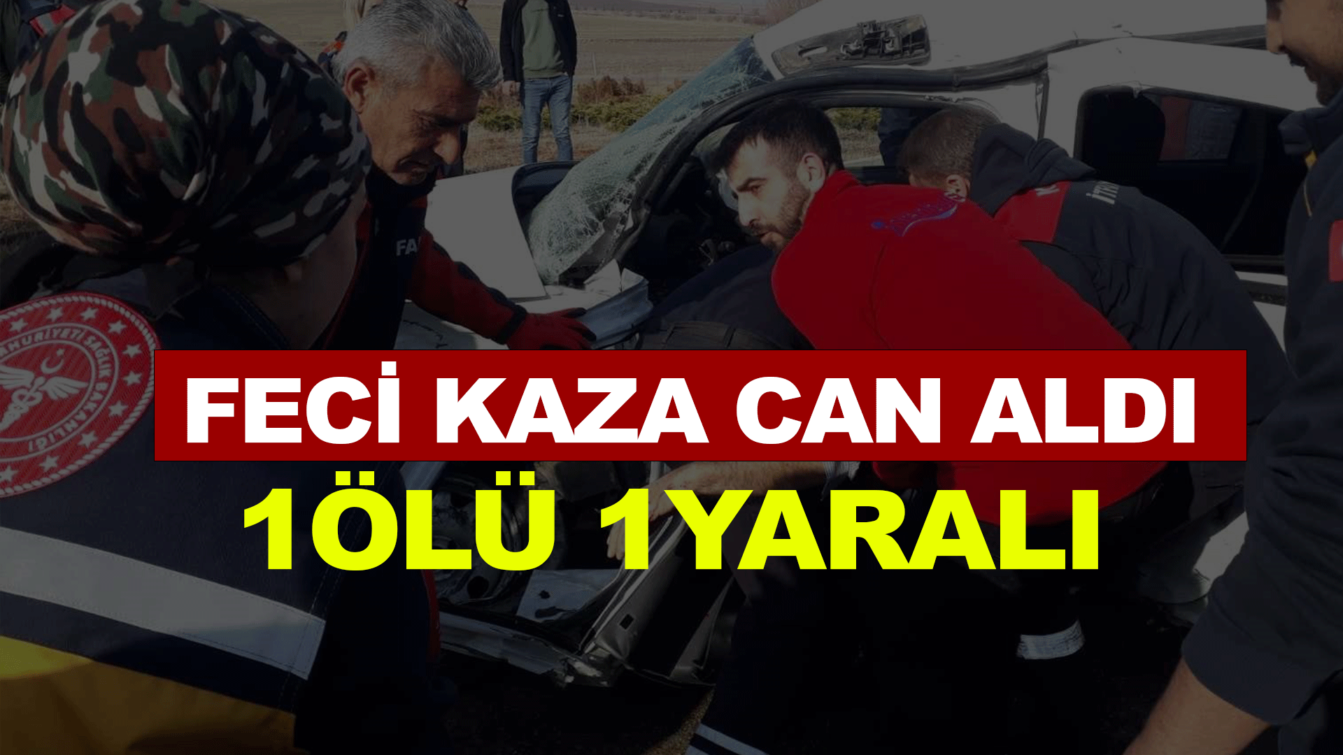 Feci kaza can aldı: 1 ölü 1 yaralı