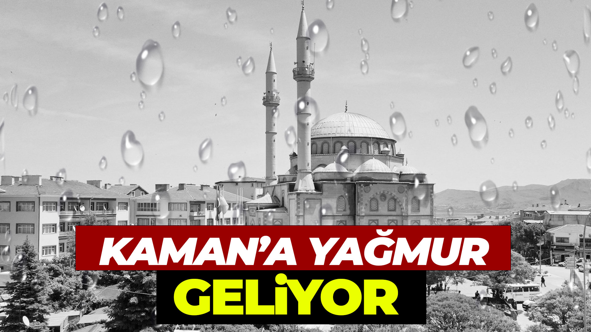 Kaman’a yağmur geliyor...