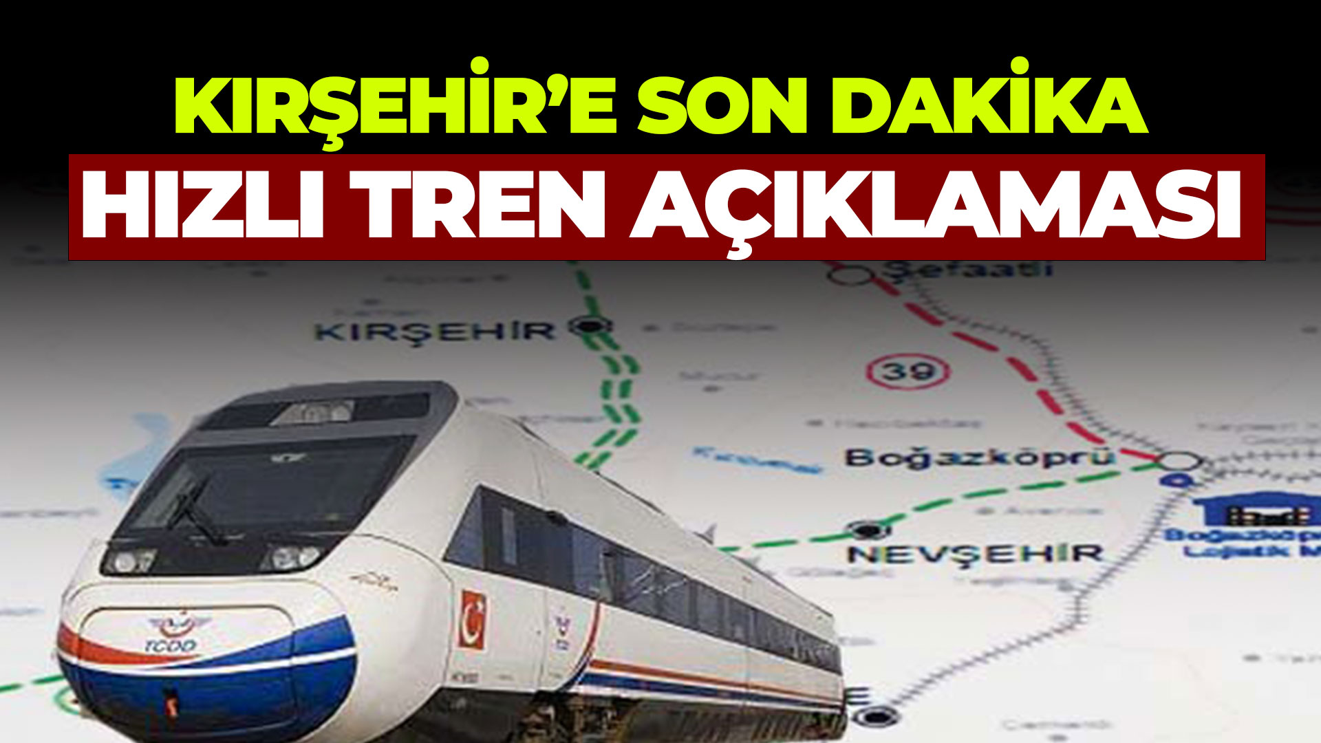 Kırşehir'e hızlı tren açıklaması...