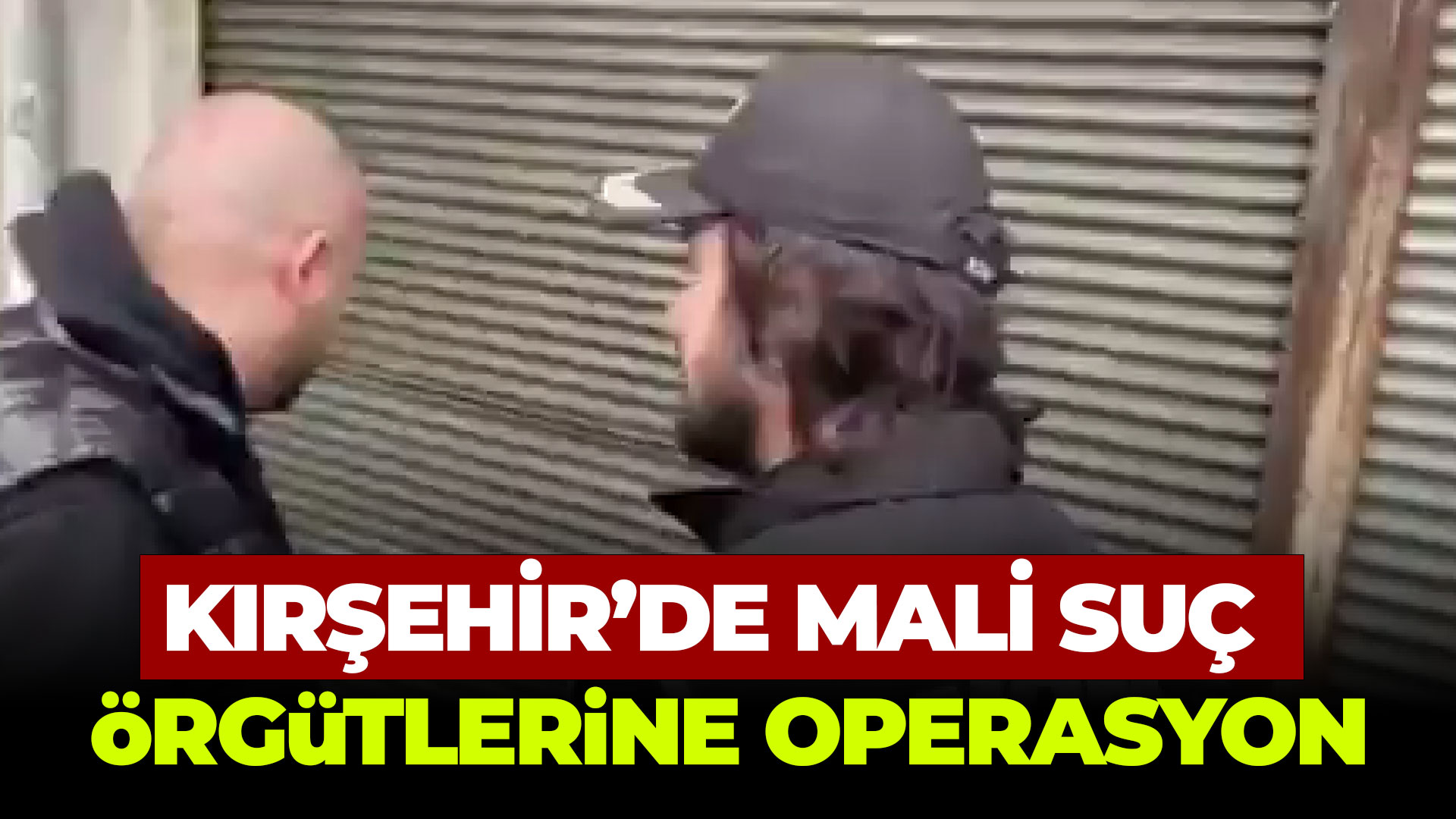 Kırşehir'de mali suç örgülerine operasyon..