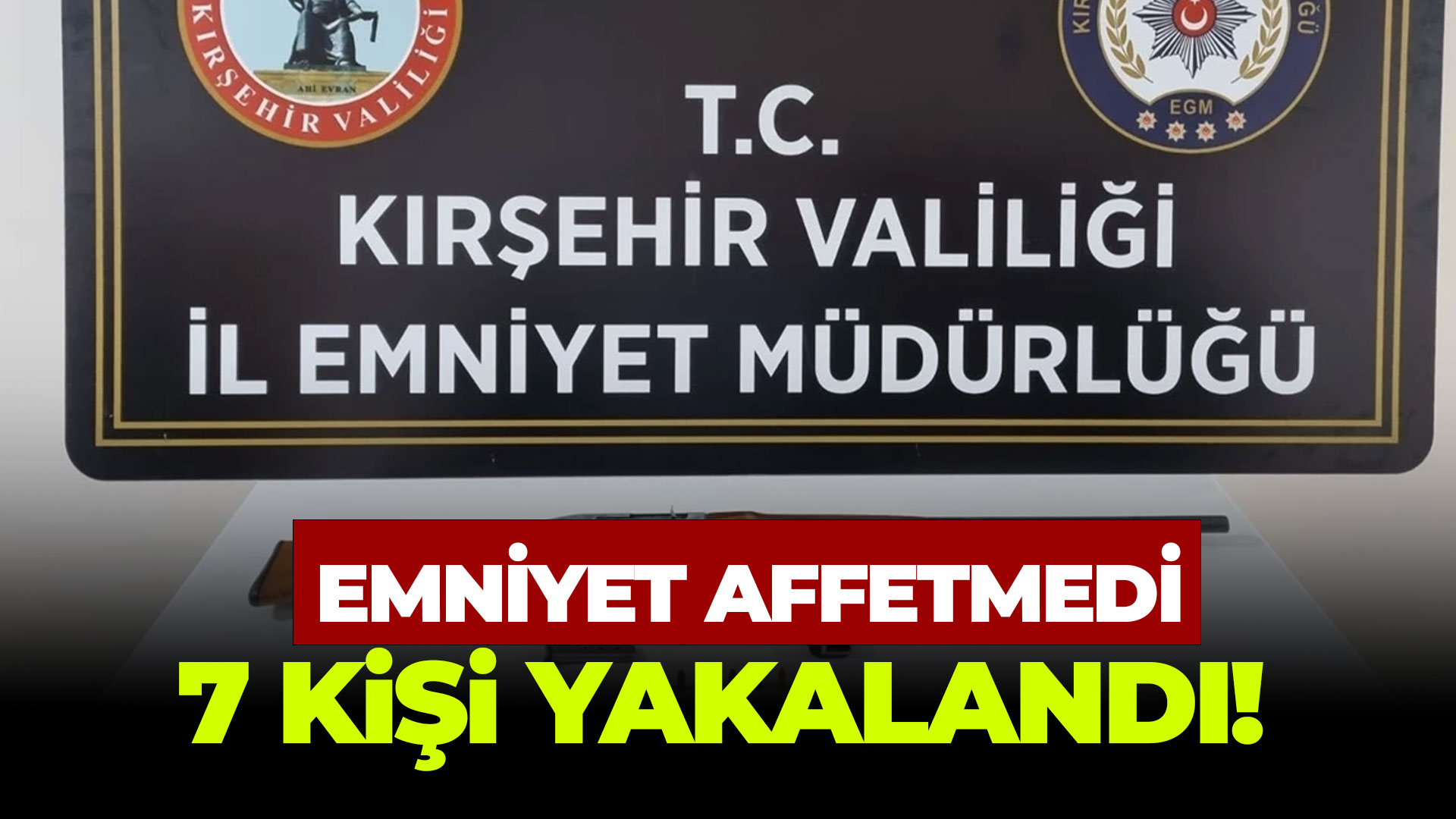 Kırşehir'de 7 kişi yakalandı!