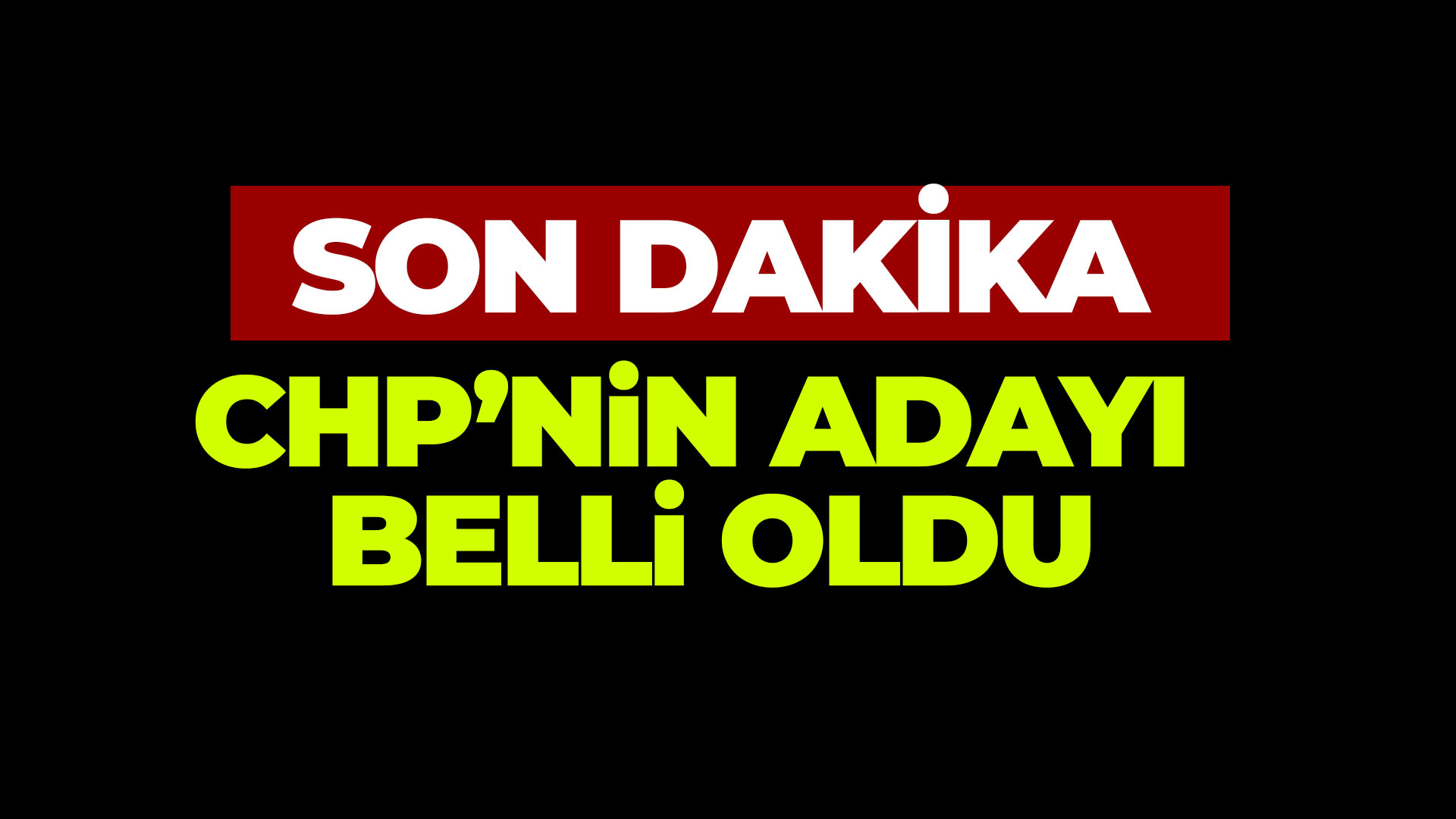 Son dakika: CHP'nin adayı belli oldu...