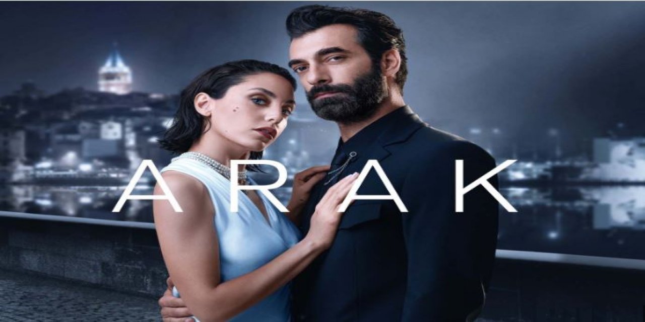 Arak Dizi Oyuncuları? Arak Dizi Konusu? Arak Dizisi Nerede Çekiliyor?