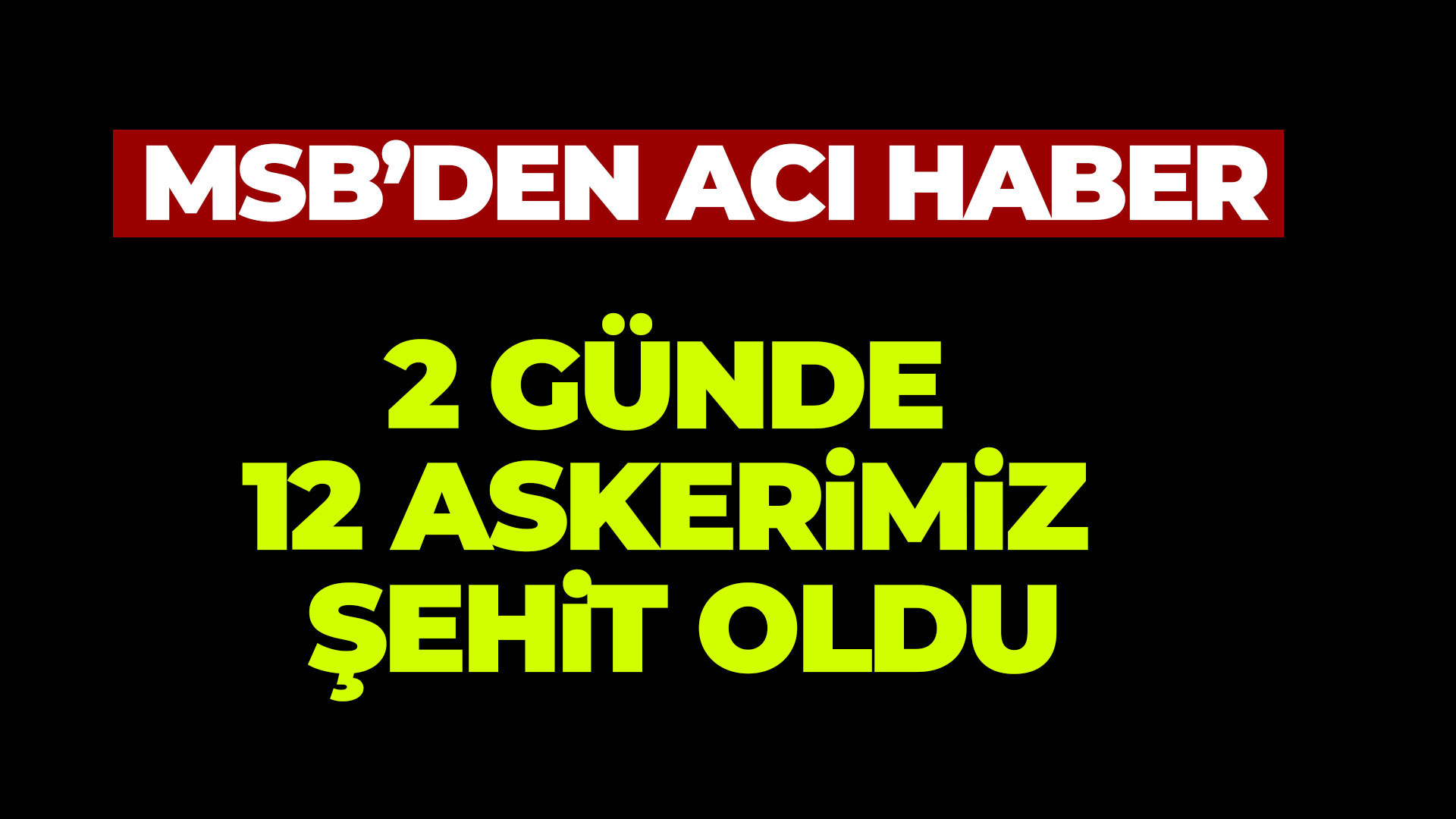 MSB'den kahreden haber: Şehit sayımız 12'ye yükseldi
