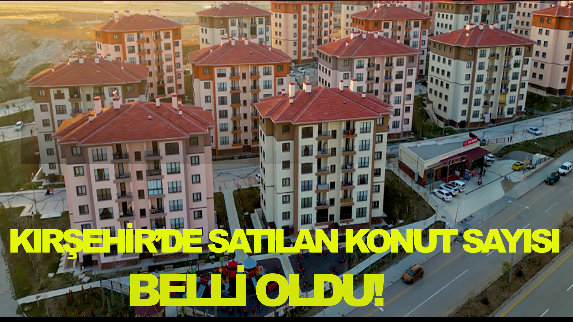 Kırşehir'de satılan konut sayısı belli oldu!