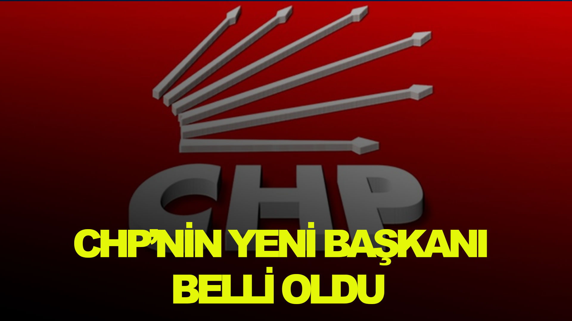 CHP'nin yeni başkanı belli oldu