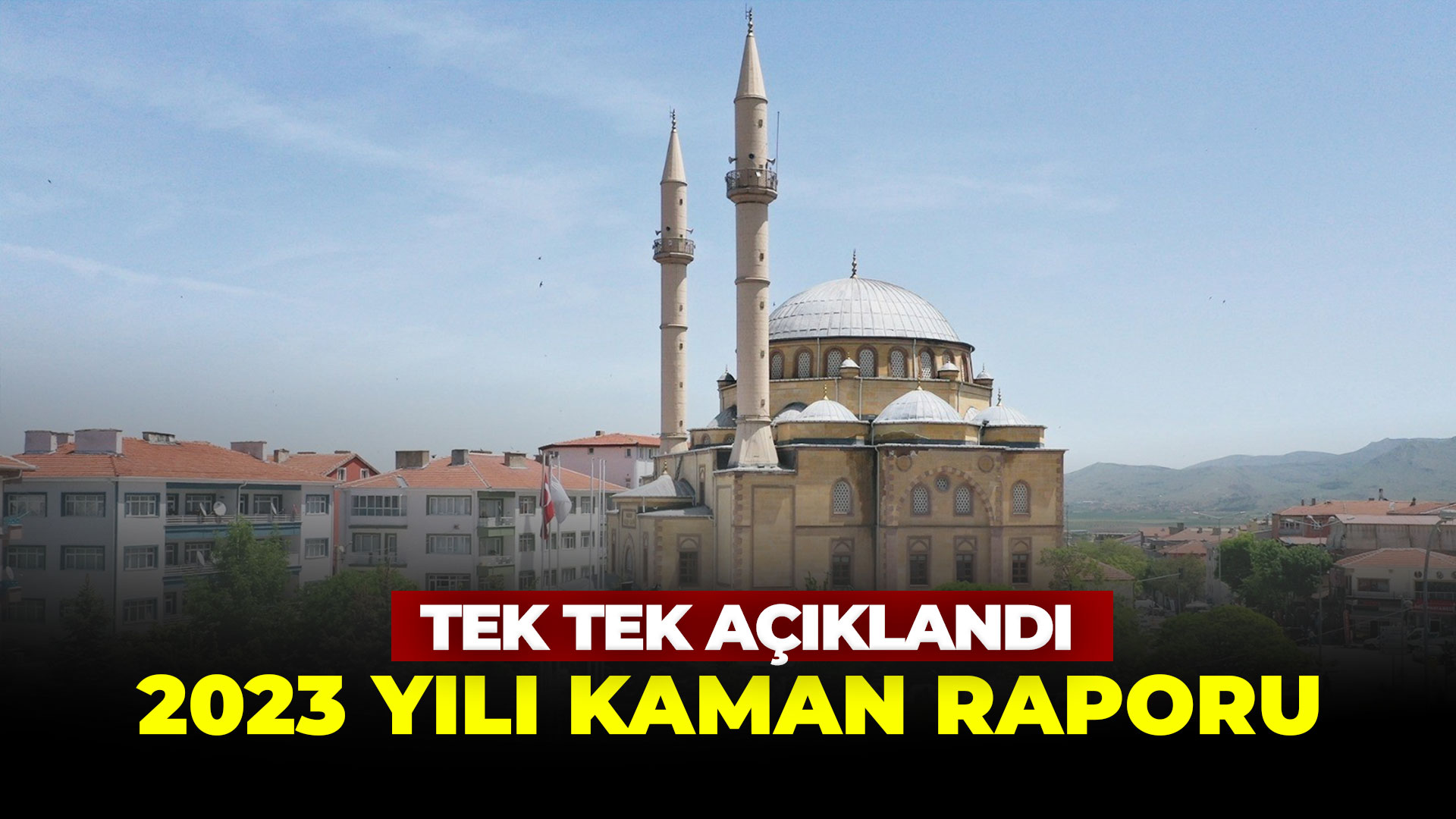 Tek tek açıklandı: İşte 2023 Kaman raporu...