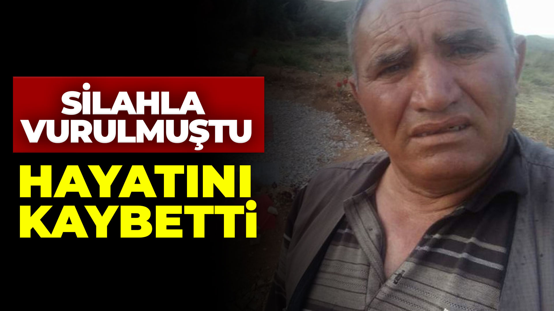 Silahla vurmuşlardı: Hayatını kaybetti