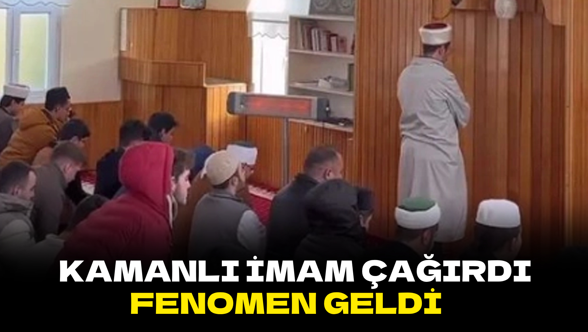 Kamanlı imam çağırdı: Fenomen geldi...