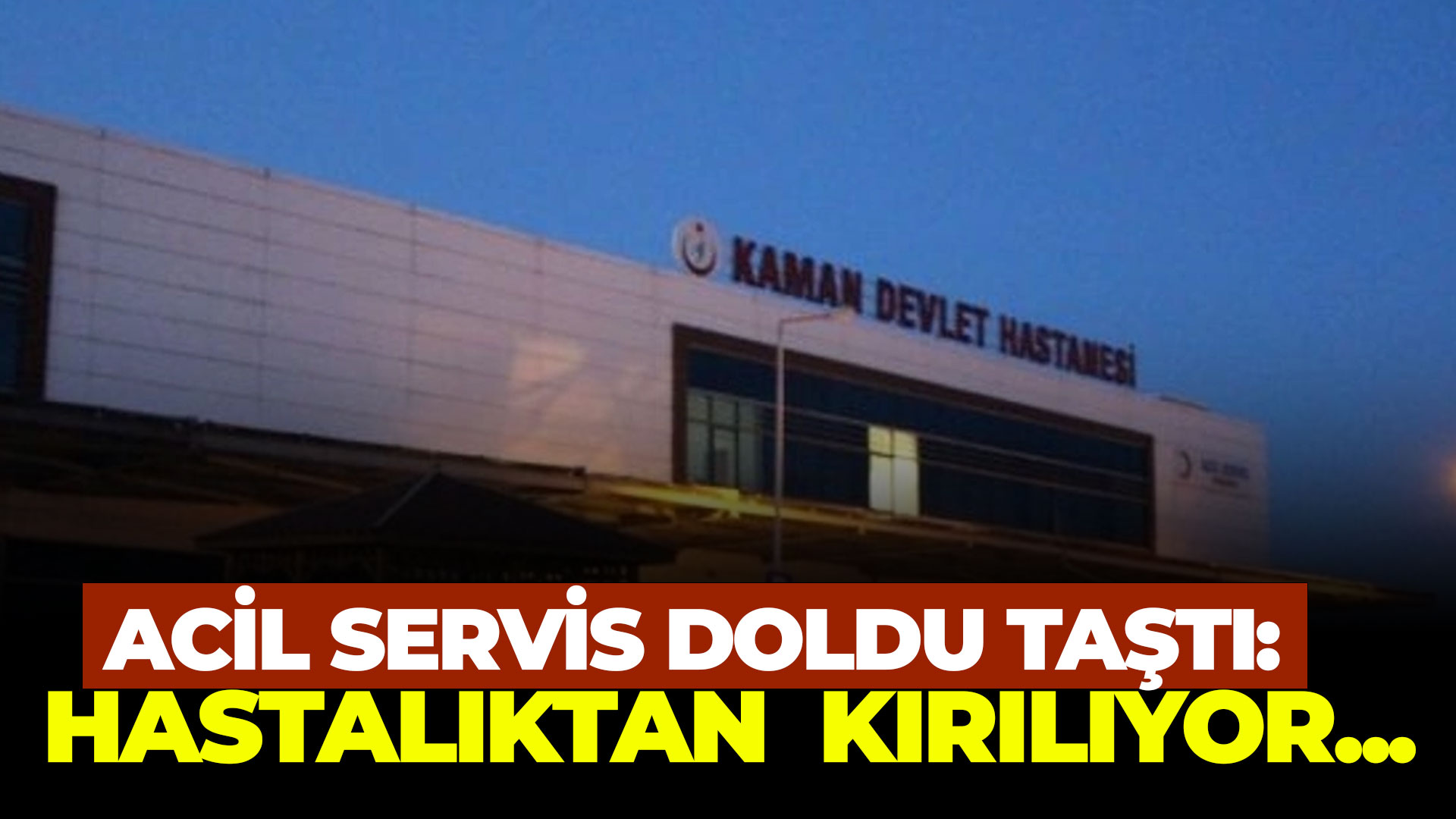 Acil servis doldu taştı: Hastalıktan  kırılıyor...