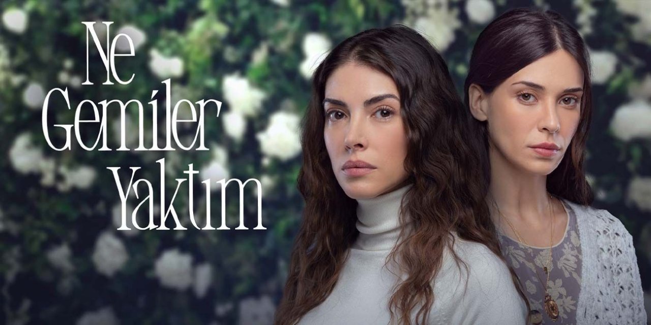 Ne Gemiler Yaktım Final mi Yapıyor? Ne Gemiler Yaktım Final mi? Ne Gemiler Yaktım Bitiyor mu?