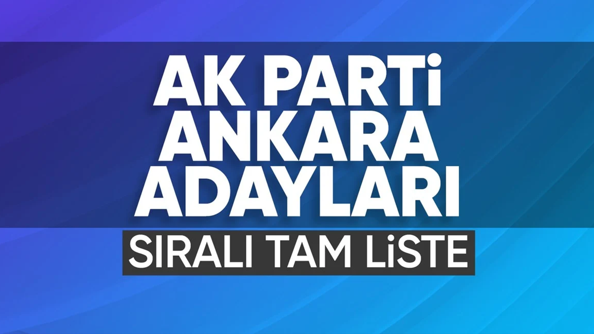 AK Parti'nin Ankara adayları netleşti...