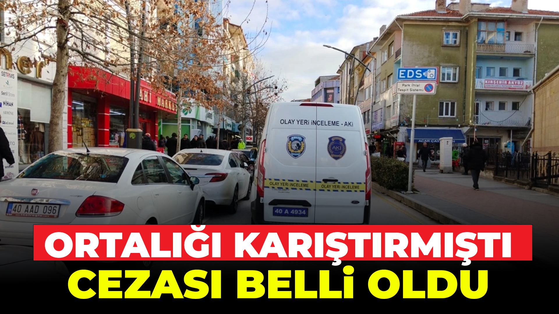 Ortalığı karıştırmışı: Cezası belli oldu...