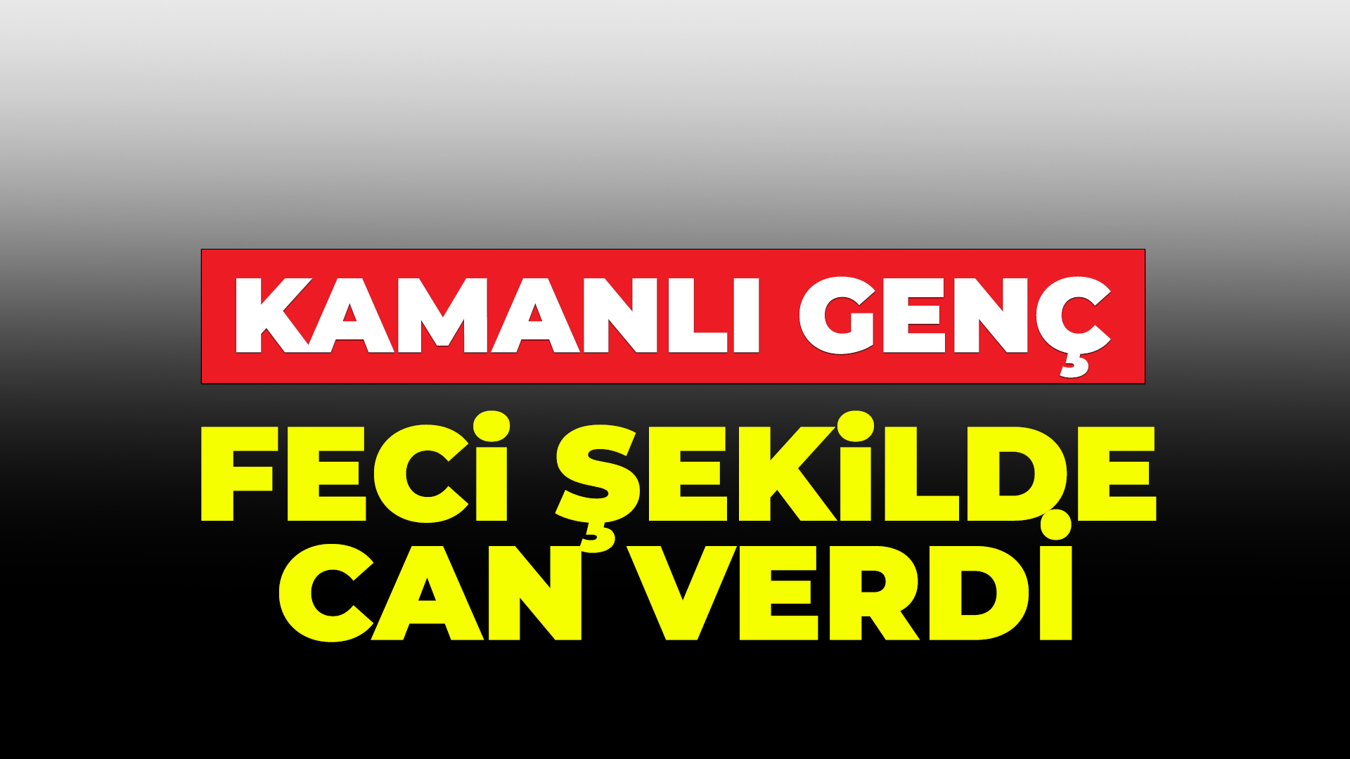 Kamanlı genç feci şekilde can verdi!