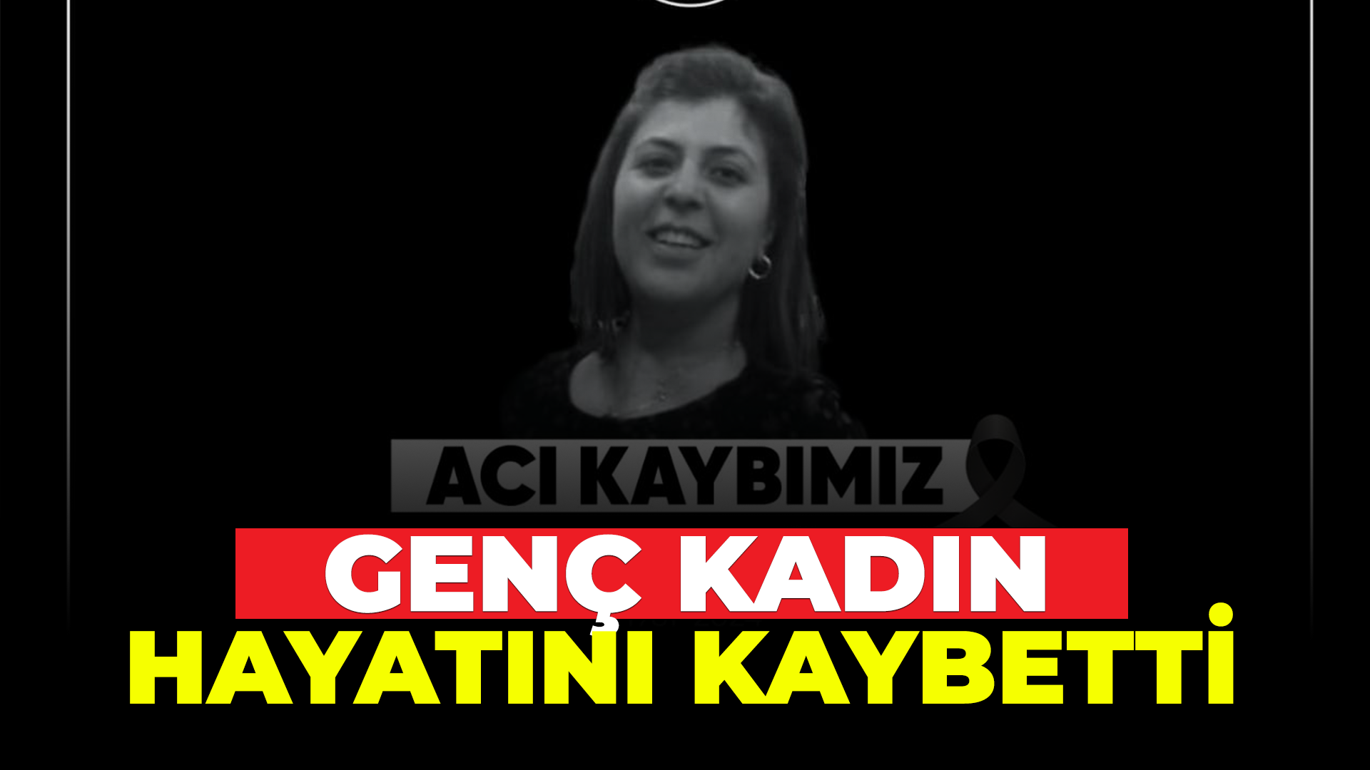 Genç kadın hayatını kaybetti