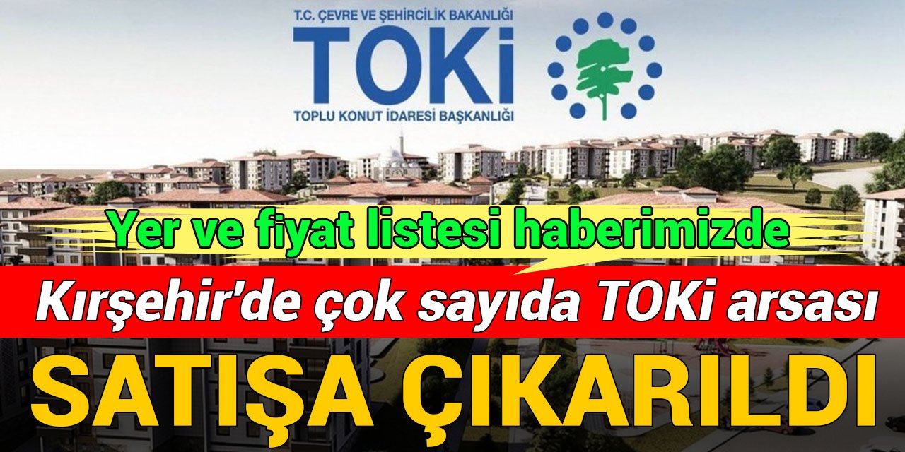 Kırşehir'de çok sayıda TOKİ arsası satışa çıkarıldı