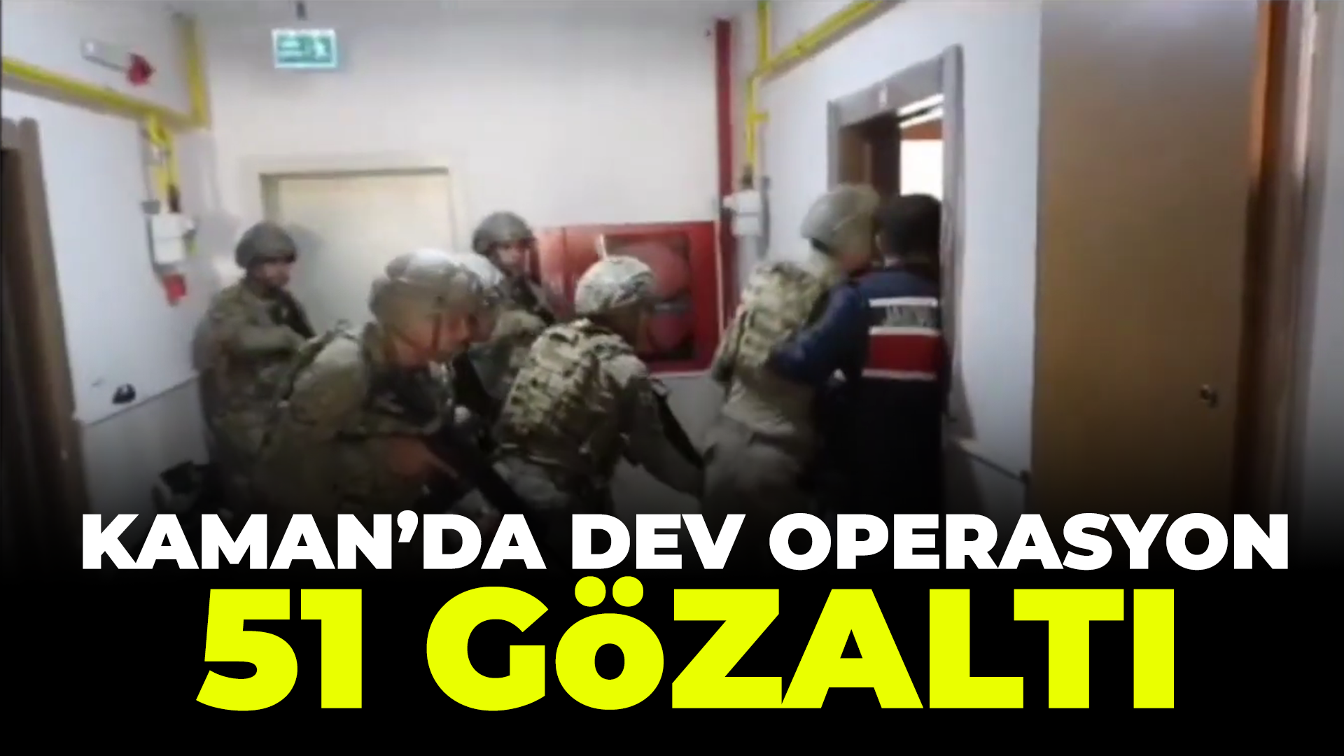 Kaman'da dev operasyon: 51 Gözaltı...