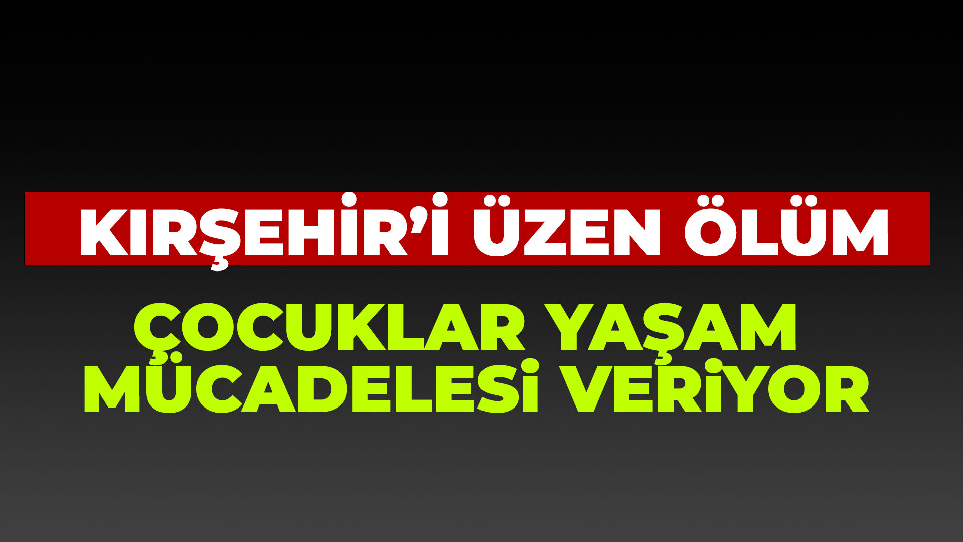 Kırşehir'i üzen ölüm!