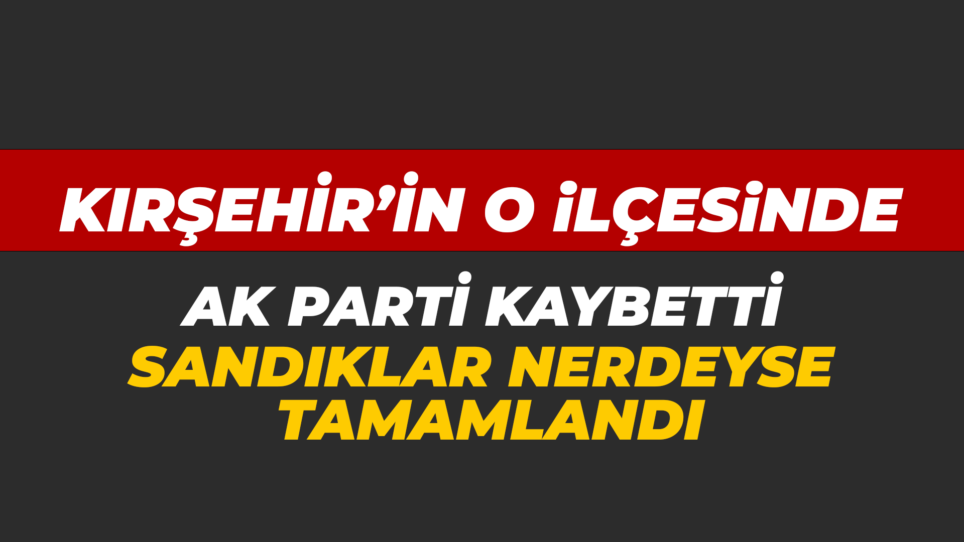 Kırşehir'in o ilçesinde AK Parti kaybetti...