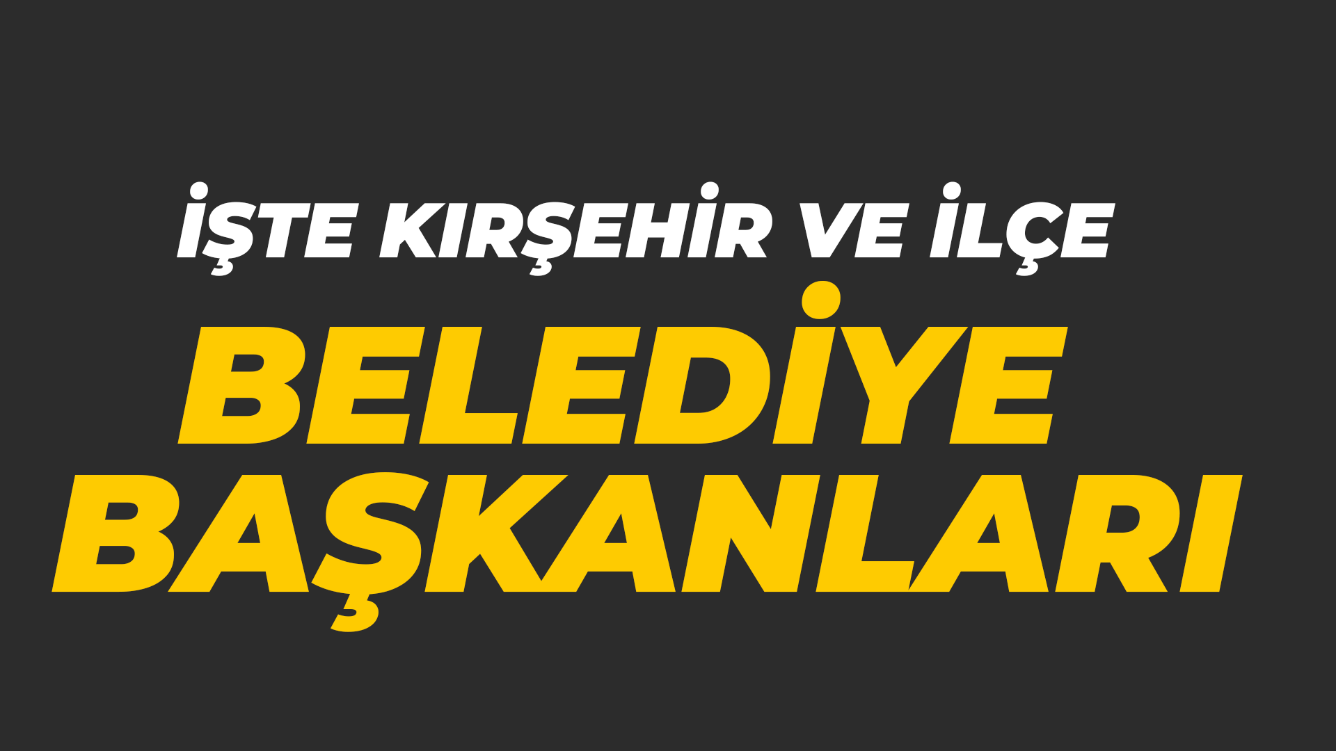 İşte Kırşehir'de kazanan belediye başkanları...