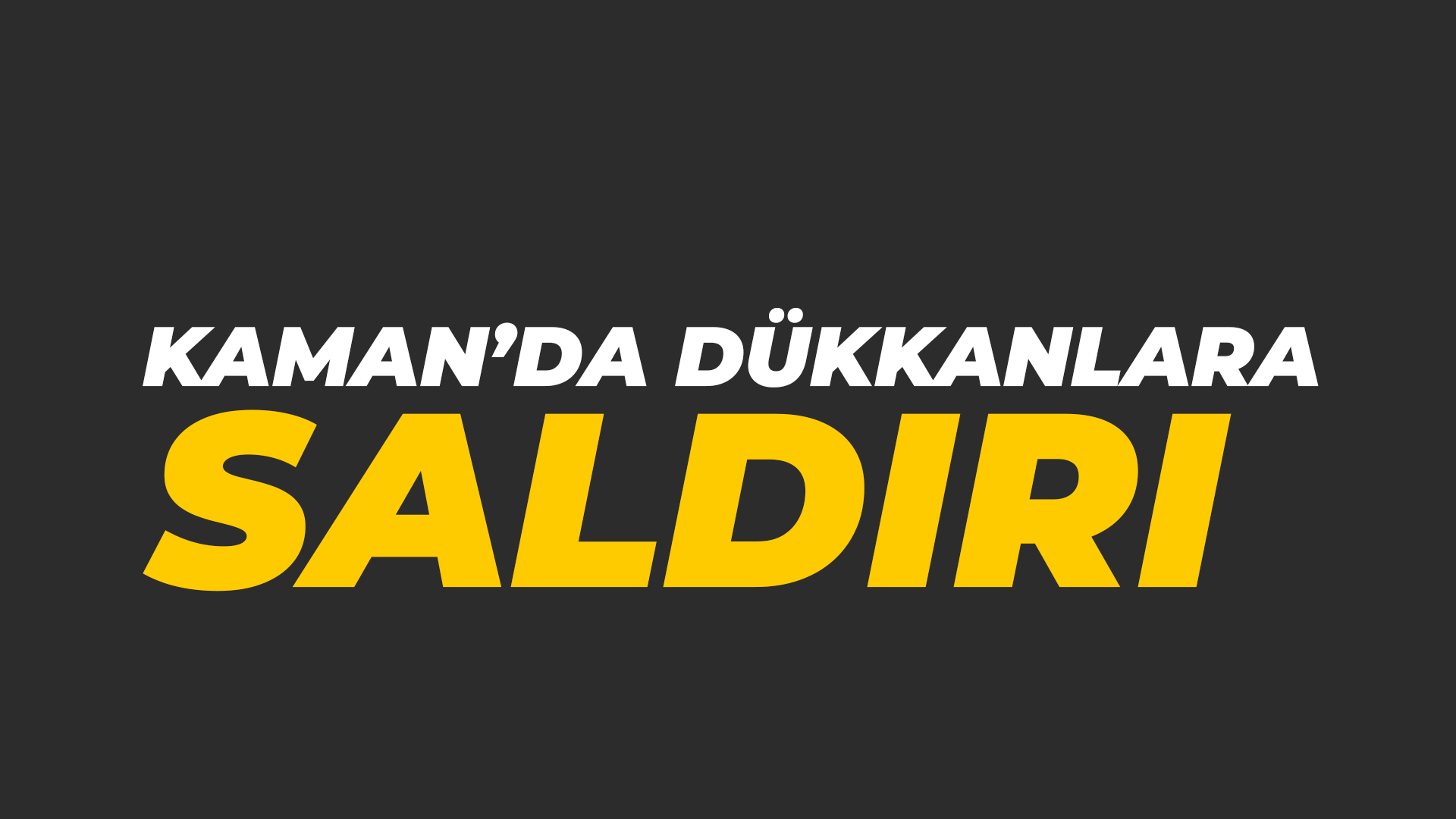 Kaman’da dükkanları kundakladılar