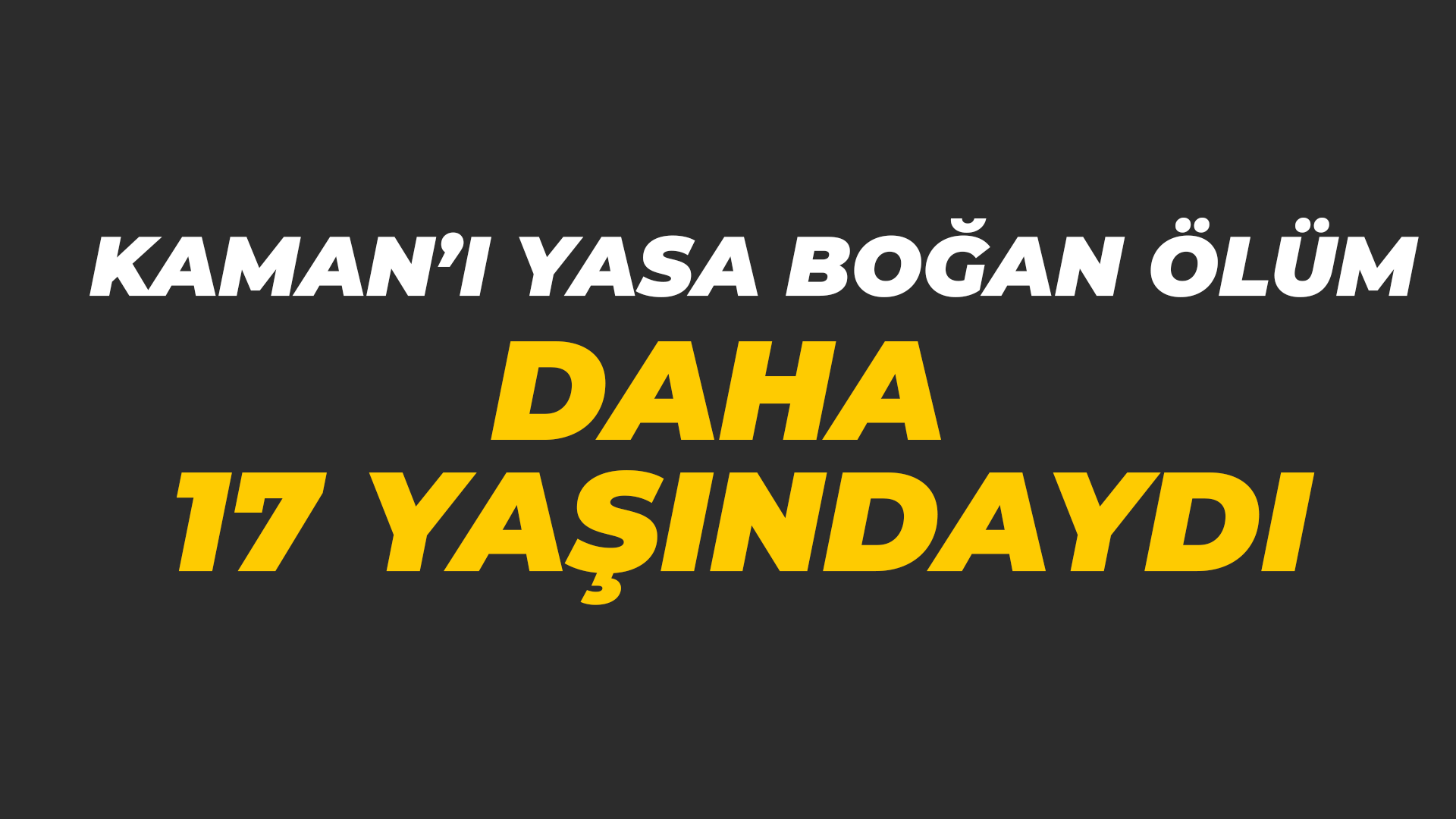 Kaman’ı yasa boğan ölüm: Daha 17 yaşındaydı