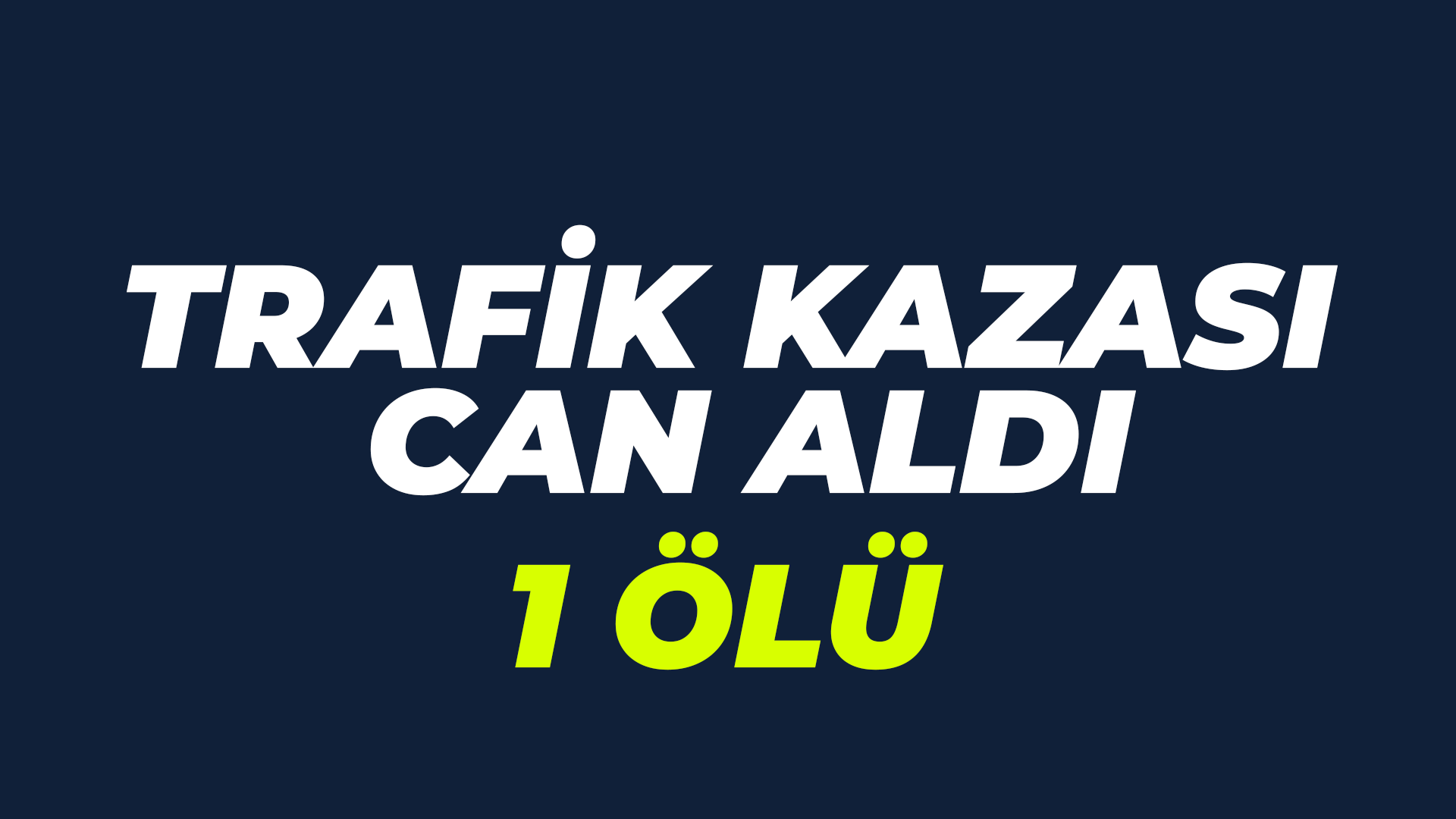 Trafik kazası can aldı: 1 Ölü