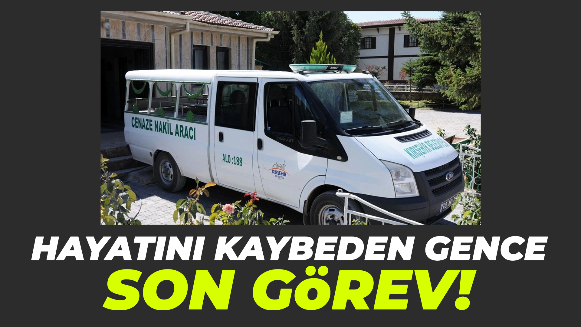 Kazada hayatını kaybeden gence son görev!