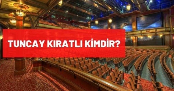 Tuncay Kıratlı kimdir? Tuncay Kıratlı nereli ve kaç yaşındadır?