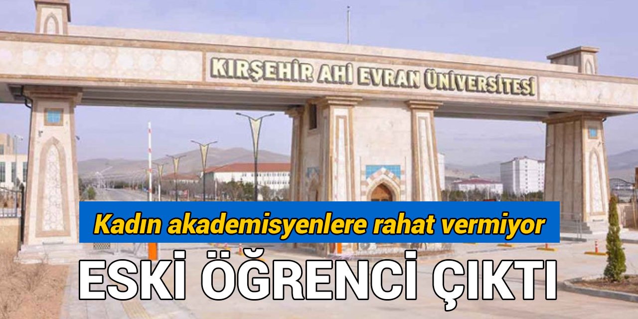 Kırşehir’de skandal iddia: Eski öğrenci kadın akademisyenlere rahat vermiyor