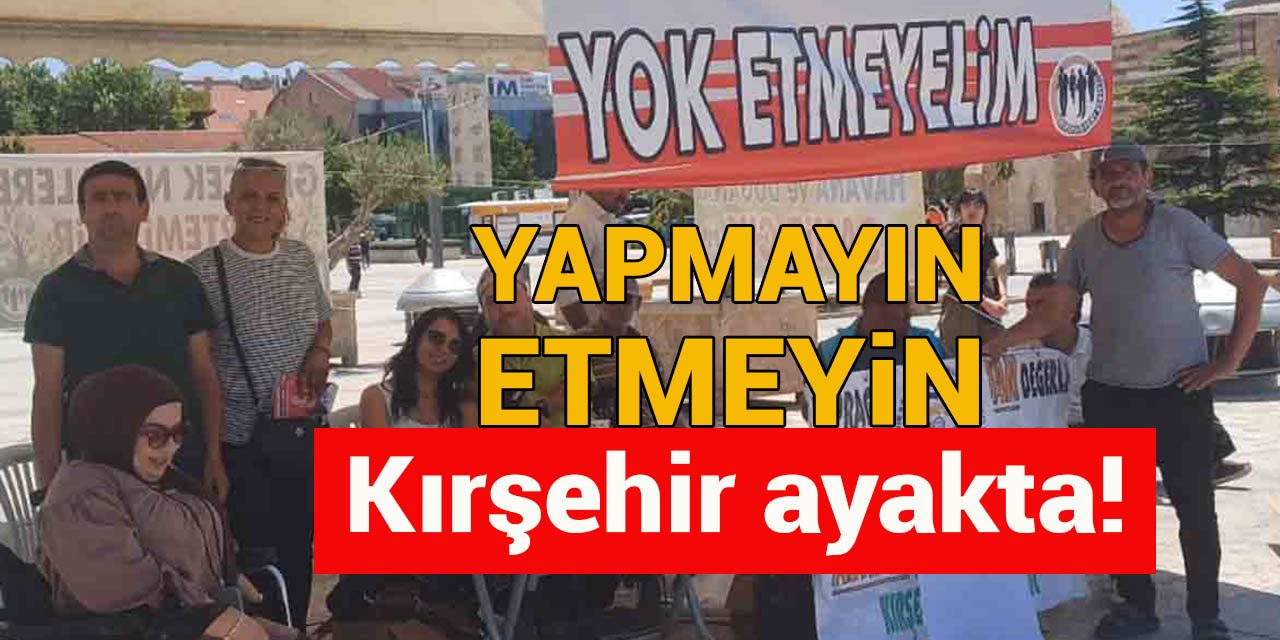 Kırşehir Meydanı'nda imza kampanyası: Geleceğimizi yok etmeyelim