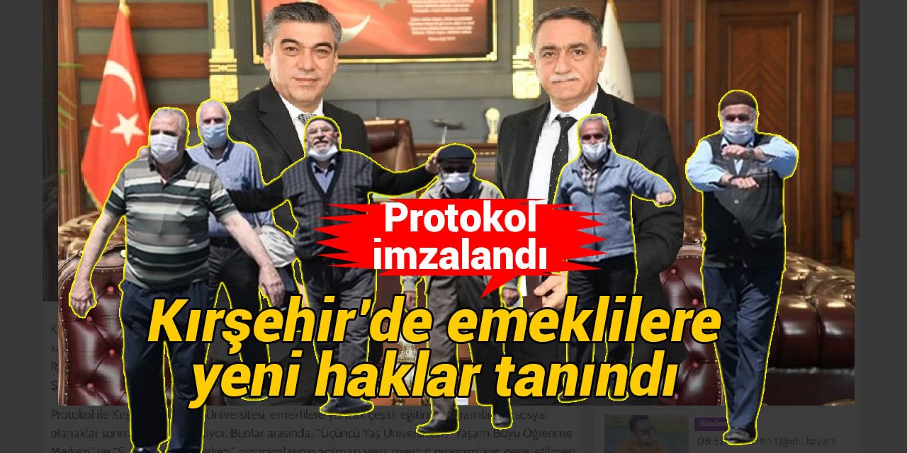 Kırşehir’de imzalanan protokolle emeklilere yeni haklar sağlandı