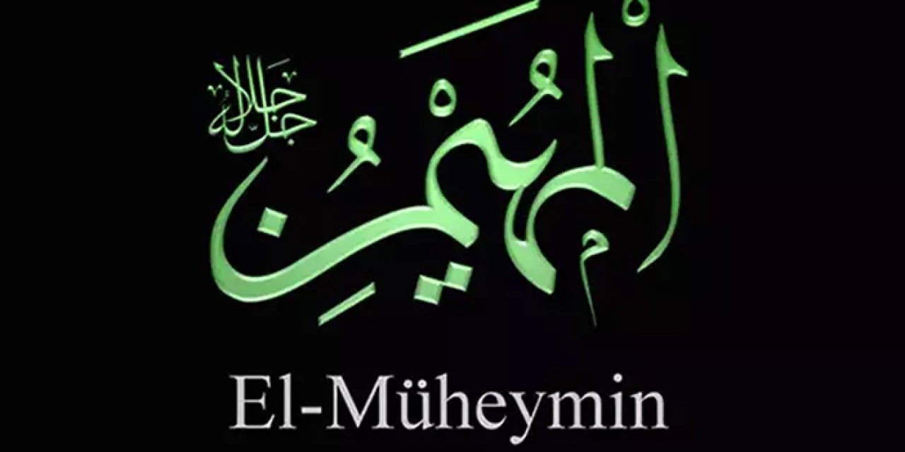 Allah'ın koruyucu ve gözetici sıfatı: “El-Müheymin”