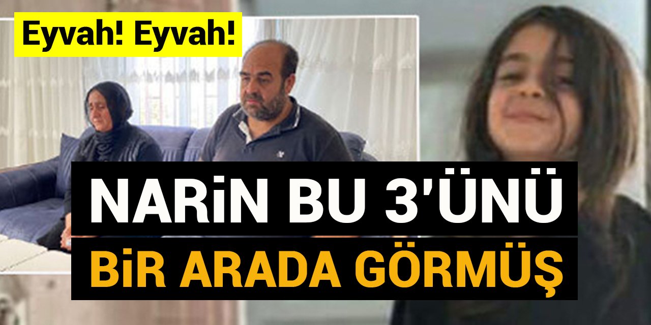 Eyvah eyvah: Narin bu 3’ünü bir arada gördüğü için öldürülmüş