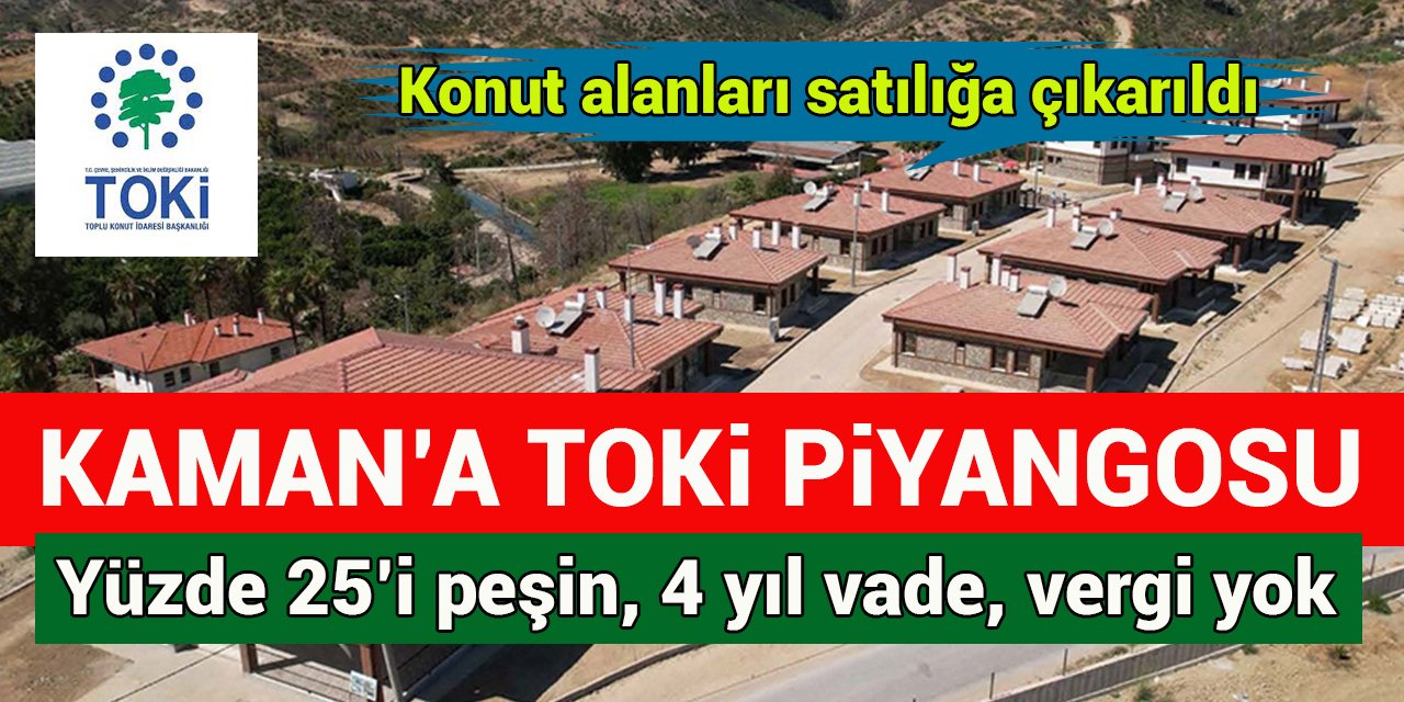 Kaman’da TOKİ arsa satıyor: Yüzde 25’i peşin, 4 yıl vade