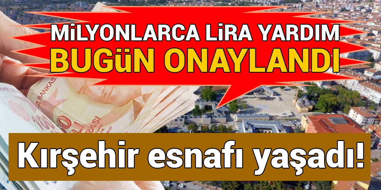 Kırşehir esnafına çok büyük müjde