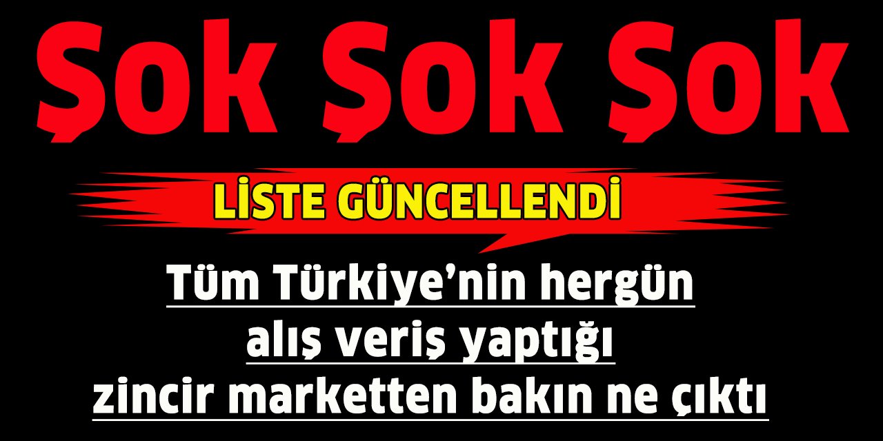 Tüm Türkiye’nin hergün alış veriş yaptığı zincir market de listeye girdi