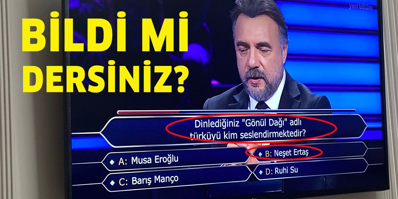 Kim Milyoner Olmak ister’de Neşet Ertaş’ın Gönül Dağı soruldu