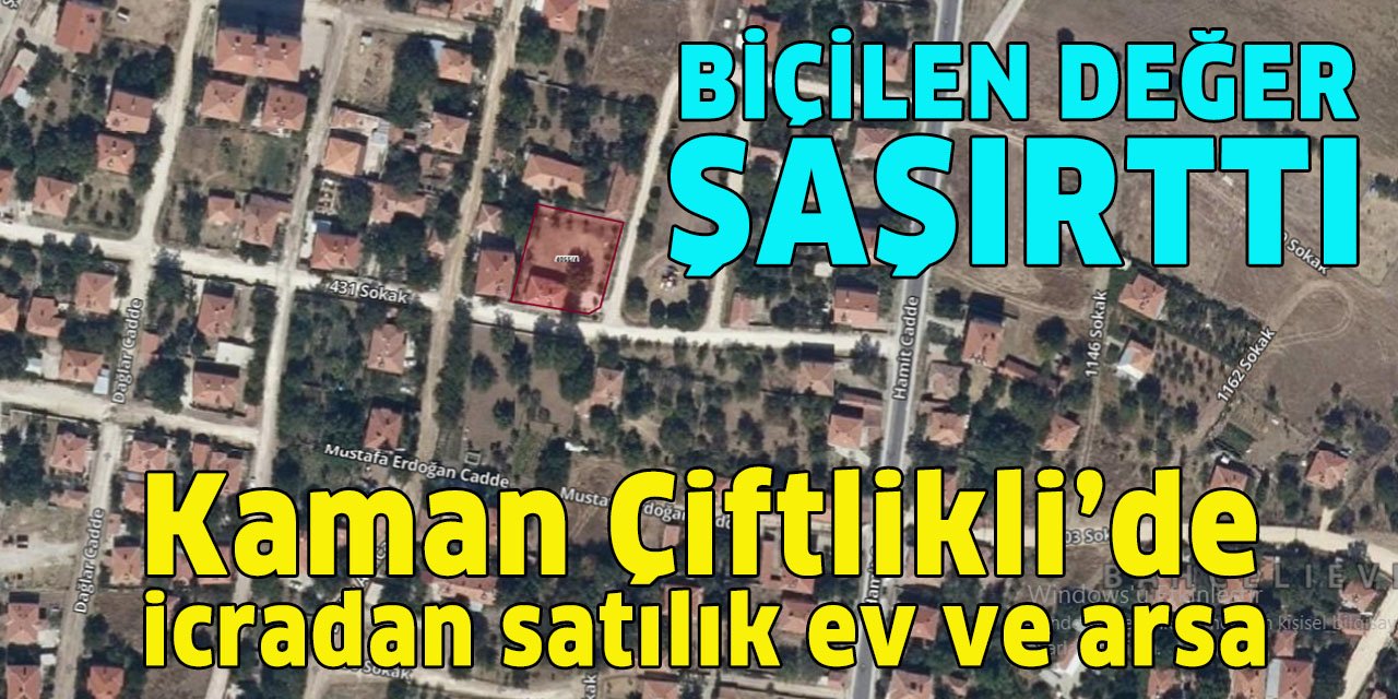 Kaman Çiftlikli’de icradan satılık arsa ve ev için biçilen değer şaşırttı