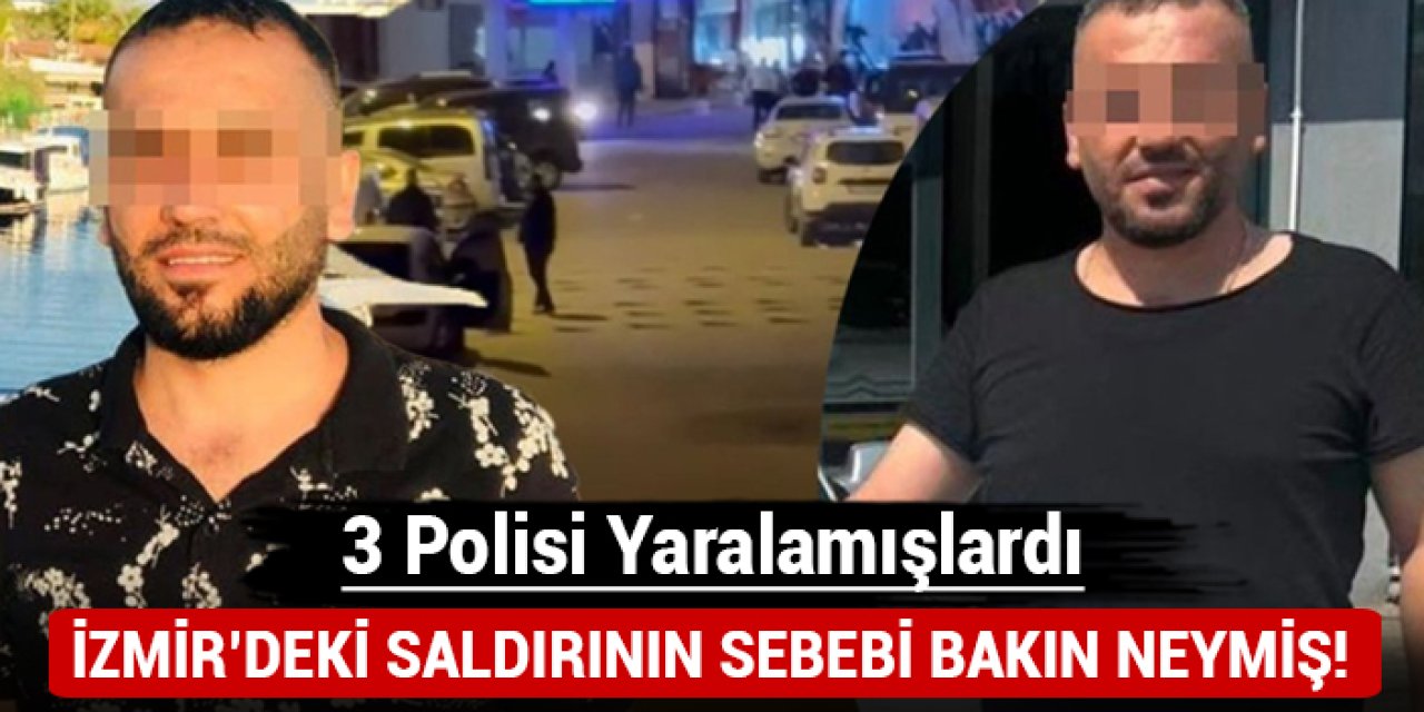 İzmir’deki 3 polisin yaralandığı saldırının sebebi açıklandı