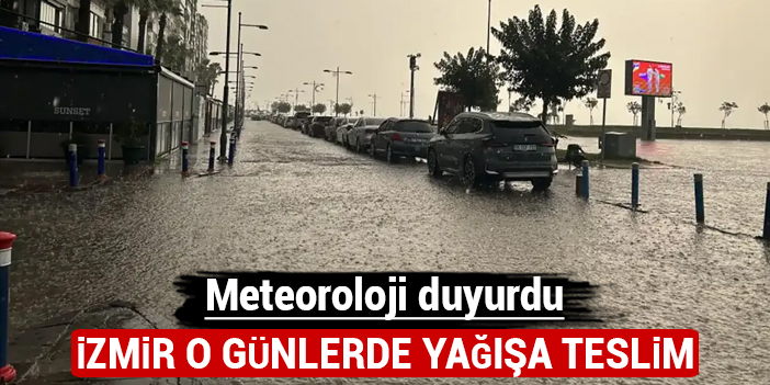 İzmir'de o günlerde yağış bekleniyor: Meteoroloji duyurdu