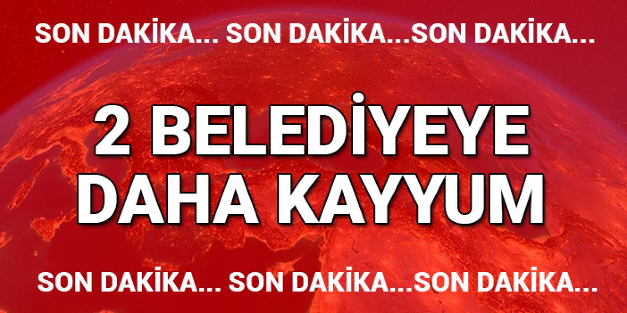 2 Belediyeye daha kayyum